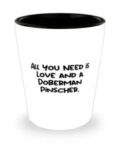 GENERIC Unique Doberman Pinscher Dog Gifts, All You Need Is Love And A Doberman Pinscher, Brilliant Holiday Shot Glass From Friends, Pet Toys, Pet Treats, Pet Food, Pet Supplies, Pet Products