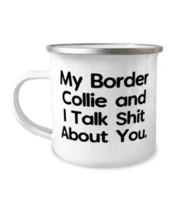 GENERIC My Border Collie And I Talk Shit About You. 12oz Camper Mug, Border Collie Dog , Beautiful Gifts For Border Collie Dog, Dog Toys, Dog Beds, Dog Collars, Dog Leashes, Dog Food, Dog Treats