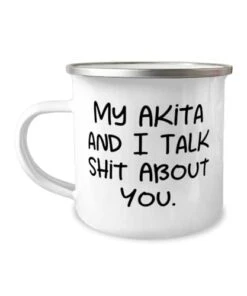 GENERIC Surprise Akita Dog Gifts, My Akita And I Talk Shit About You, Sarcasm 12oz Camper Mug For Friends, From Friends, Dog Toys, Dog Food, Dog Beds, Dog Collars, Dog Leashes