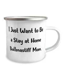 GENERIC Useful Bullmastiff Dog Gifts, I Just Want To Be A Stay At Home, Inappropriate 12oz Camper Mug For Friends, From Friends, Dog Toys, Dog Beds, Dog Collars, Dog Leashes, Dog Food, Dog Treats