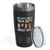 Cat Owner Black Tumbler 20oz - My Cats And I Talk - Cat Women Fun Cat Parents Stuff Lady Paws Pet Dad Gifts